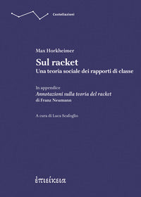 Sul racket - una teoria sociale dei rapporti di classe in appendice annotazioni sulla teoria 