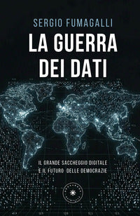 Guerra dei dati - il grande saccheggio digitale e il futuro delle democrazie 