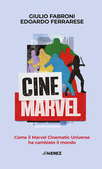 Cinemarvel - come il marvel cinematic universe ha cambiato il mondo 