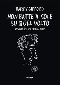 Non batte il sole su quel volto - avventure nel cinema noir 