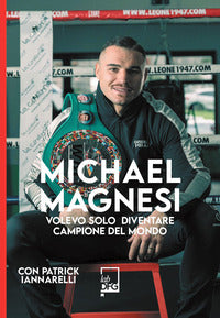 Michael magnesi - volevo solo diventare campione del mondo 