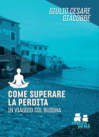Come superare la perdita - in viaggio col buddha 