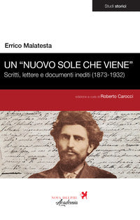 Nuovo sole che viene - scritti lettere e documenti inediti 1873 - 1932 