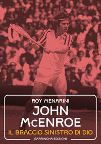 John mcenroe - il braccio sinistro di dio 