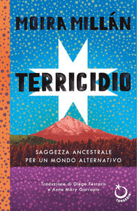Terricidio - saggezza ancestrale per un mondo alternativo 