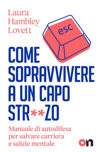Come sopravvivere a un capo stronzo - manuale di autodifesa per salvare carriera e salute mentale 