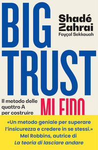 Big trust - mi fido di me il metodo delle quattro a per costruire la fiducia in se stessi 