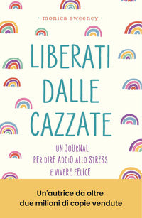 Liberati dalle cazzate - un journal per dire addio allo stress e vivere felice 