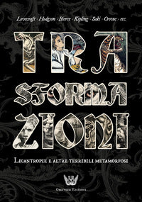 Trasformazioni - licantropie e altre terribili metamorfosi 