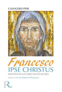 Francesco ipse christus identita' di un vero figlio di dio 