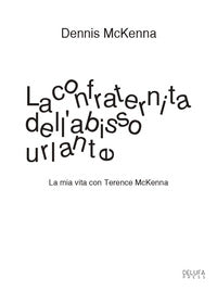 Confraternita dell'abisso urlante - la mia vita con terence mckenna 