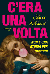 C'era una volta - non e' una storia per bambini 